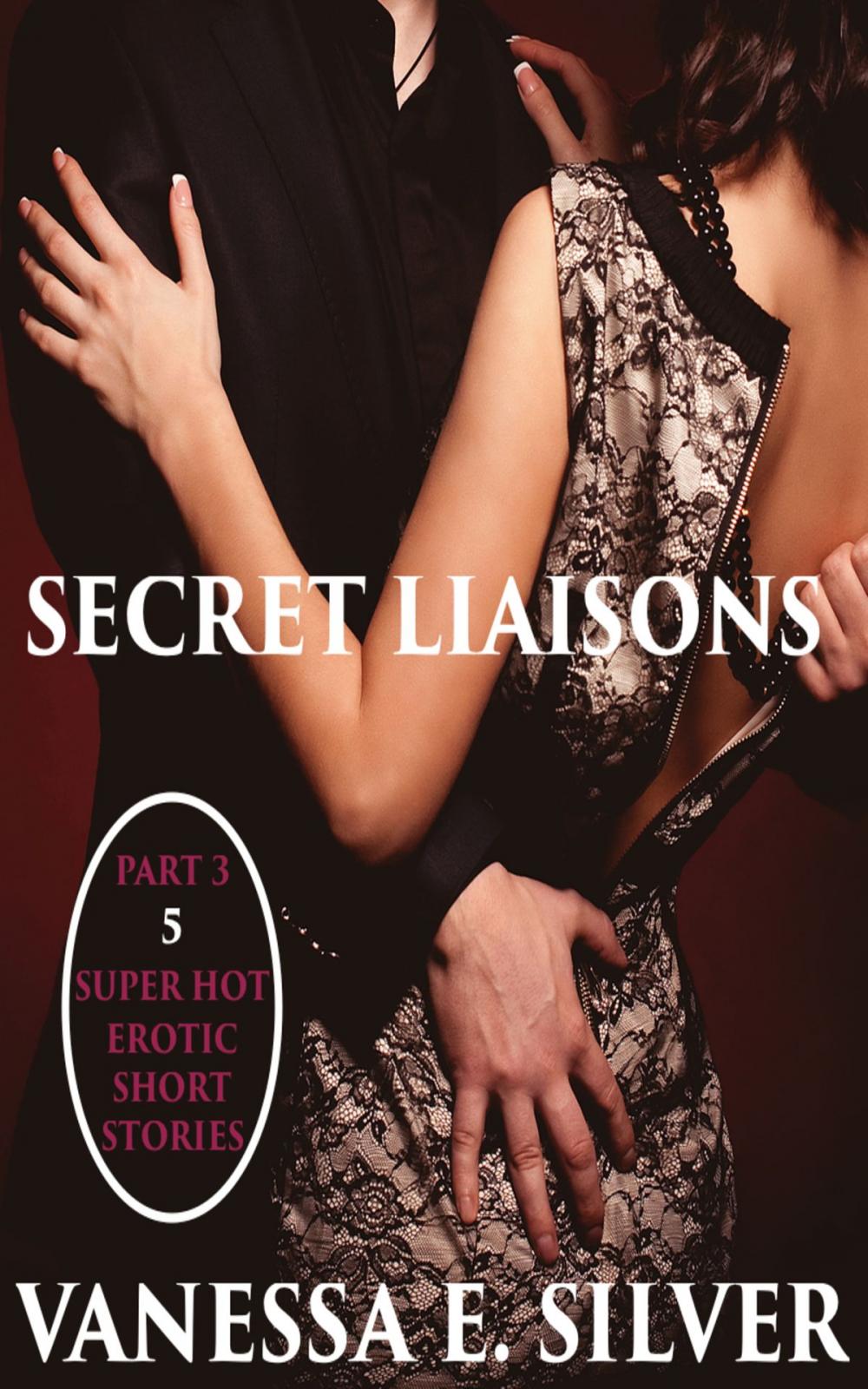 Big bigCover of Secret Liaisons Part 3: 5 Super Hot Erotic Short Stories