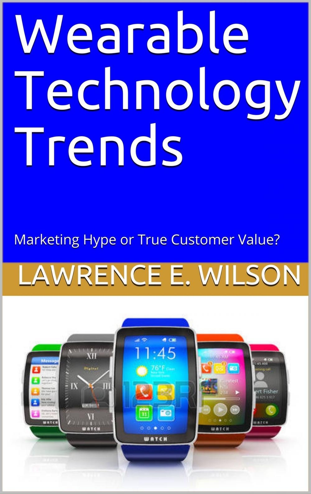 Big bigCover of Wearable Technology Trends: Marketing Hype or True Customer Value?