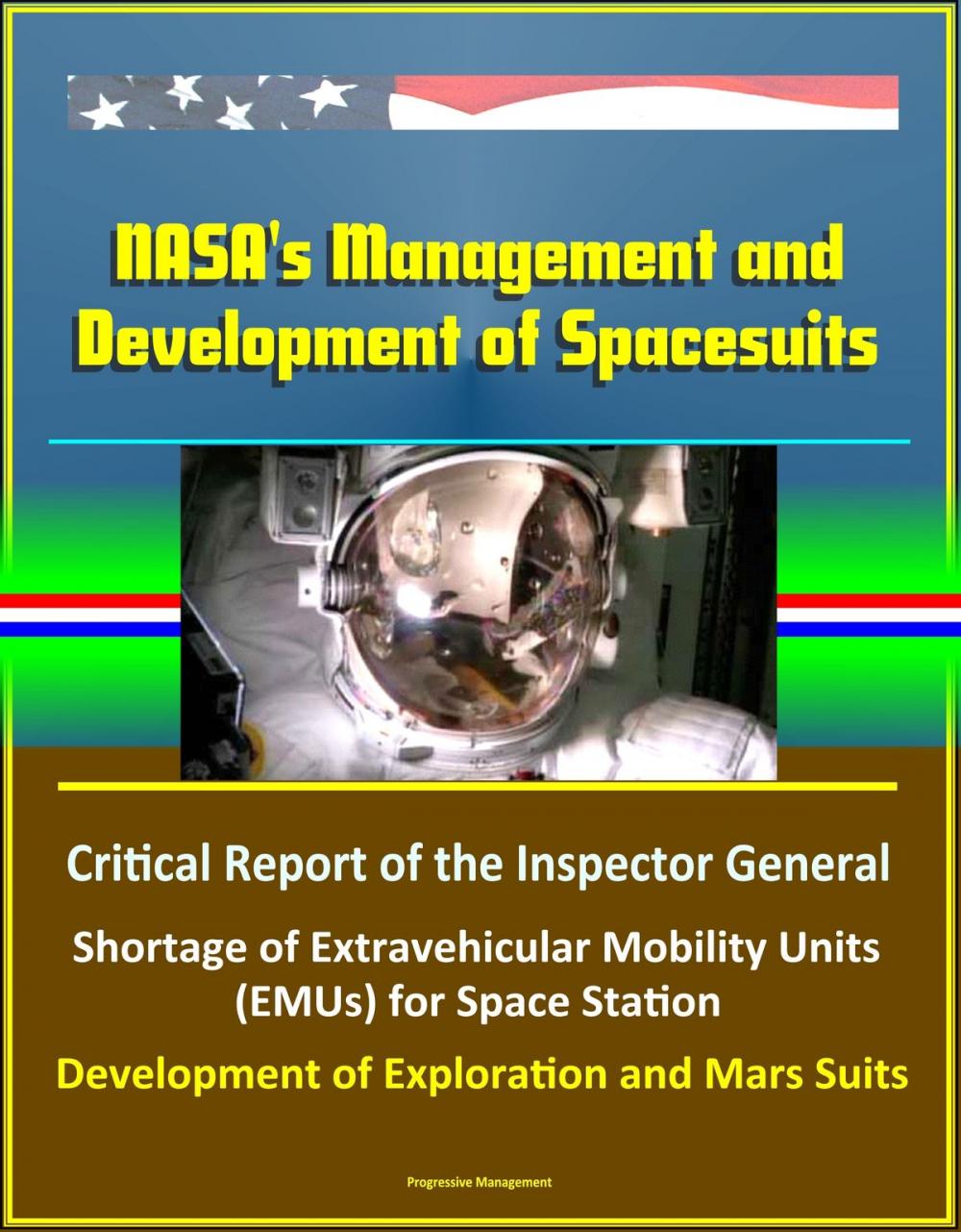 Big bigCover of NASA's Management and Development of Spacesuits: Critical Report of the Inspector General, Shortage of Extravehicular Mobility Units (EMUs) for Space Station, Development of Exploration and Mars Suits