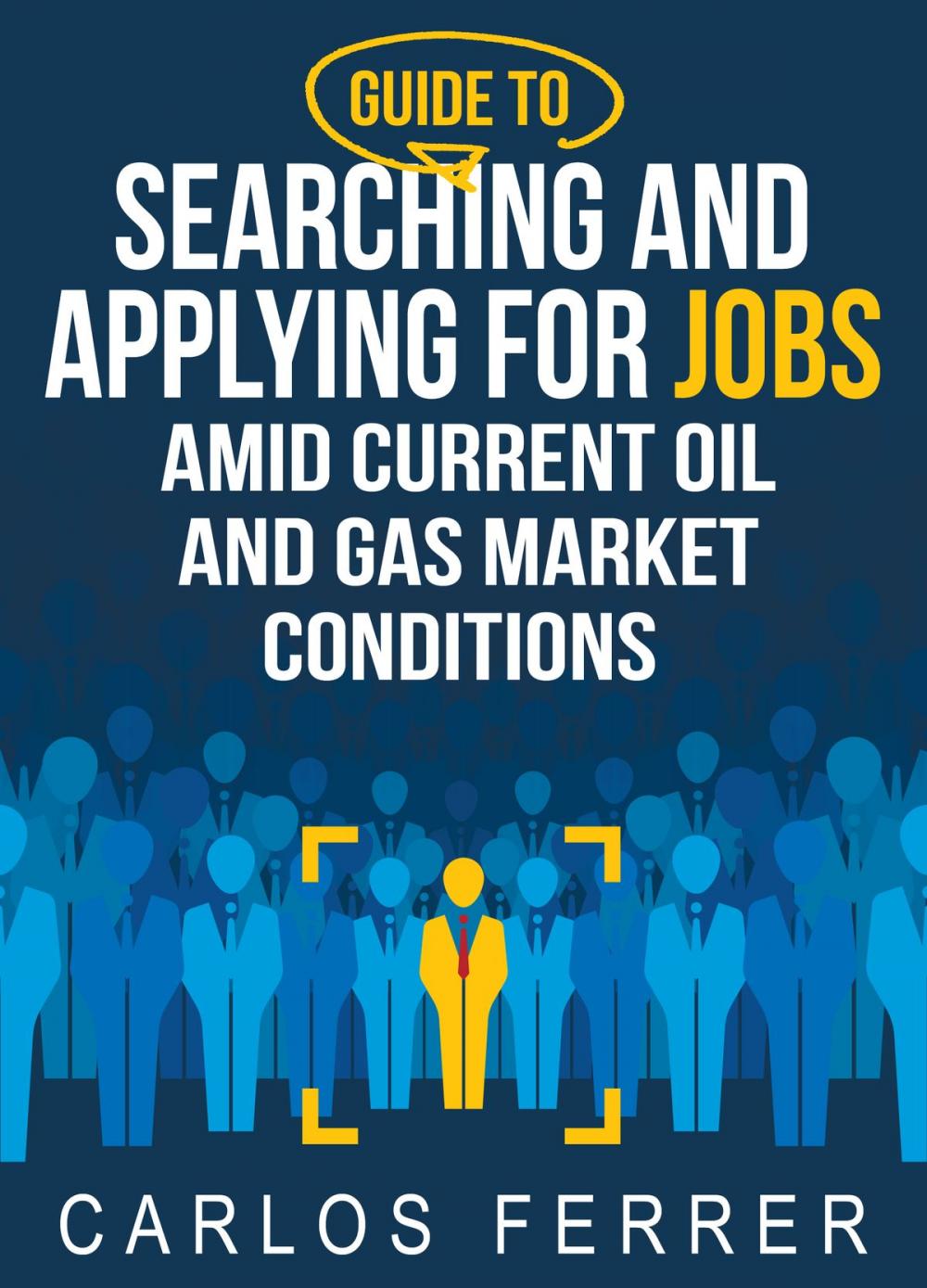 Big bigCover of Guide to Searching and Applying for Jobs Amid Current Oil and Gas Market Conditions