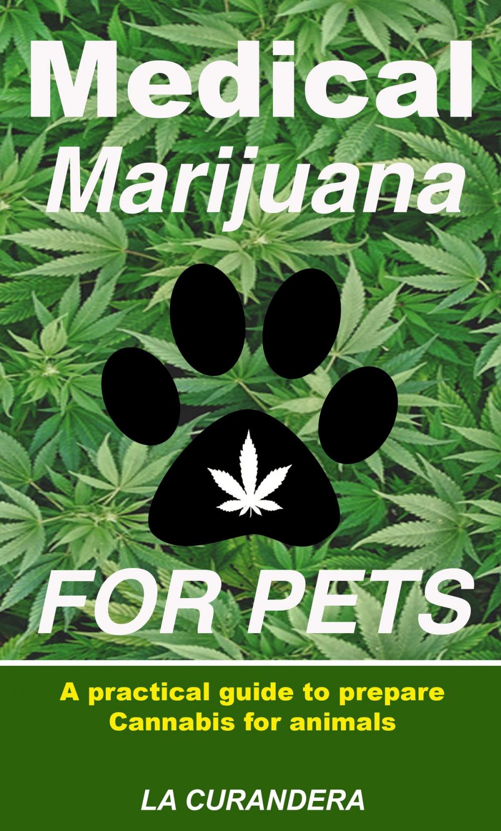 Big bigCover of Medical Marijuana for Pets. A practical guide to prepare Cannabis for animals