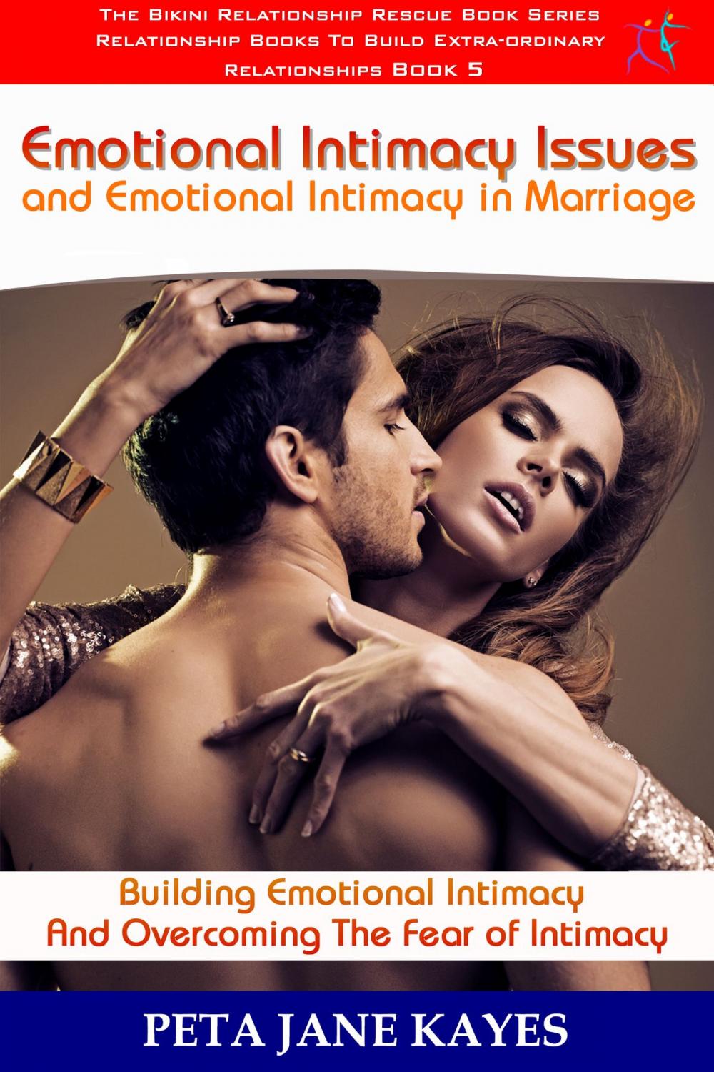 Big bigCover of Emotional Intimacy Issues and Emotional Intimacy in Marriage: Building Emotional Intimacy And Overcoming The Fear of Intimacy