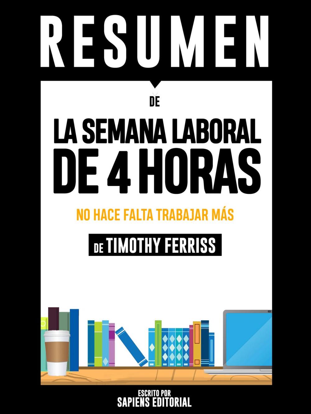 Big bigCover of La Semana Laboral De 4 Horas: No Hace Falta Trabajar Más (The 4 Hour Workweek), De Timothy Ferriss