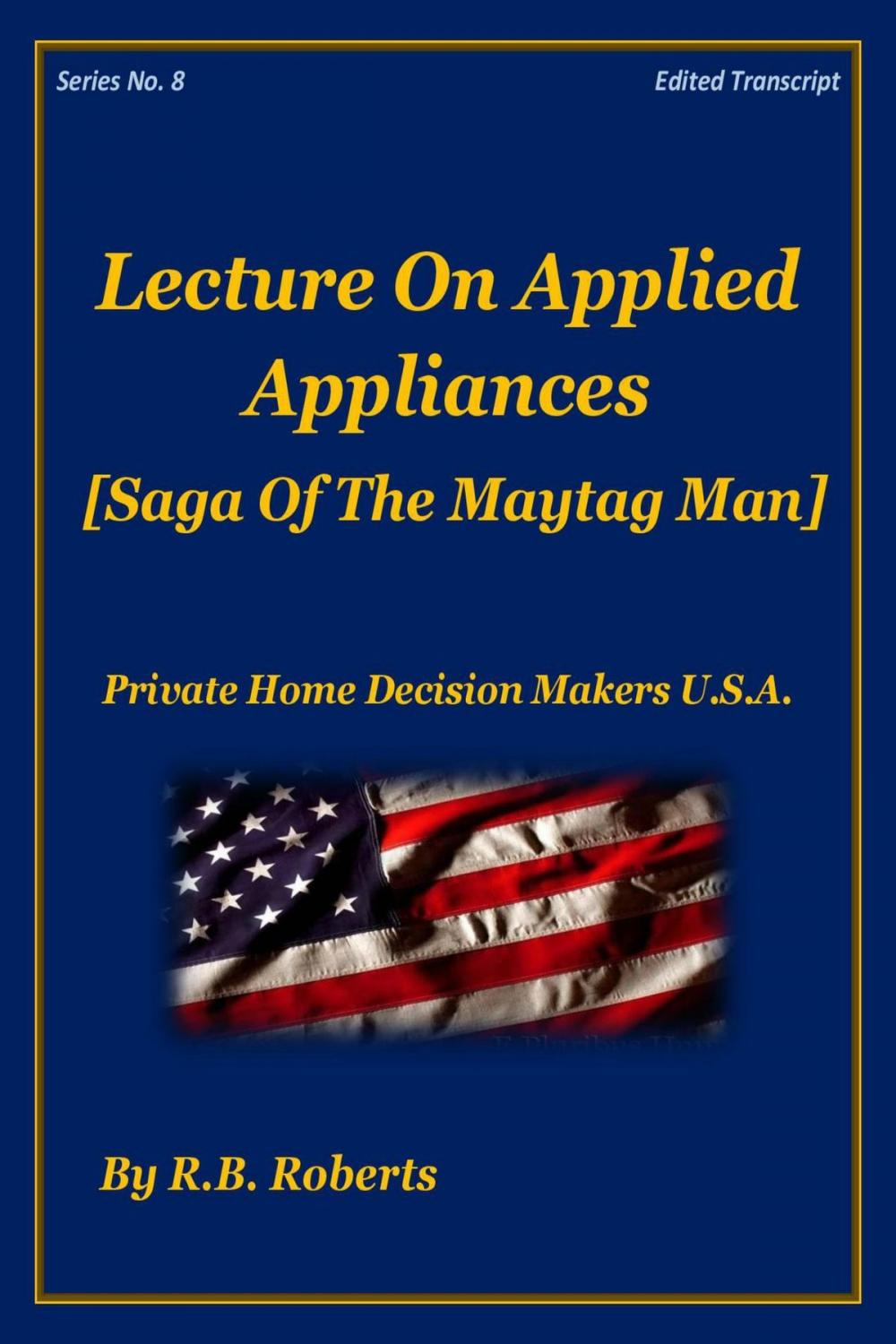 Big bigCover of Lecture On Applied Appliances - Saga of the Maytag Man - Series No. 8 [PHDMUSA]