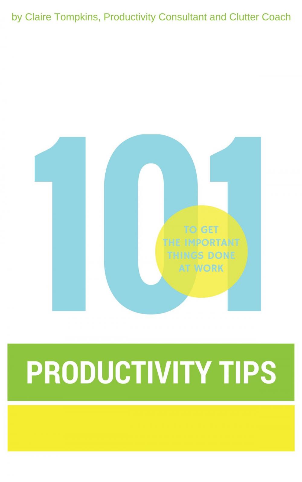 Big bigCover of 101 Productivity Tips to Get the Important Things Done at Work