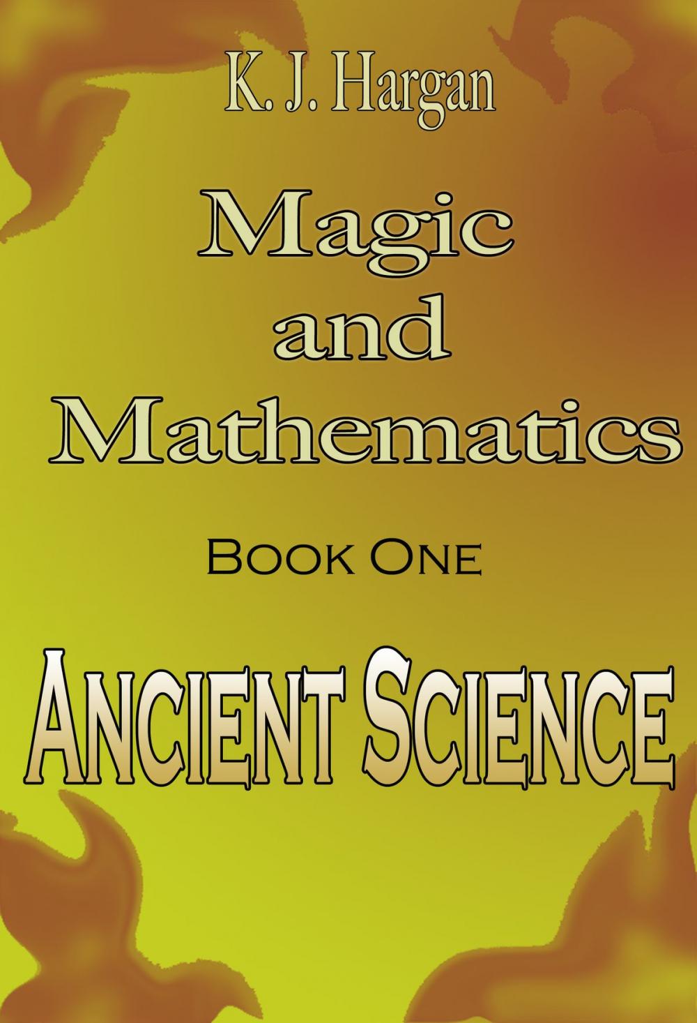 Big bigCover of Magic and Mathematics Book One: Ancient Science