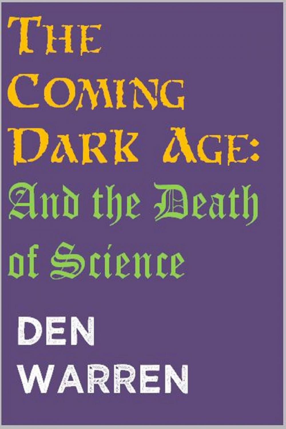 Big bigCover of The Coming Dark Age: And the Death of Science