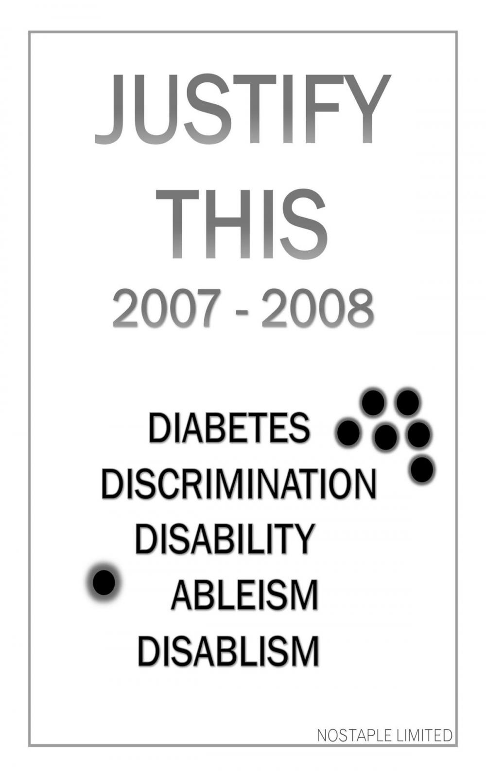Big bigCover of Justify This 2007 - 2008 (Diabetes, Discrimination, Disability, Ableism, Disablism)