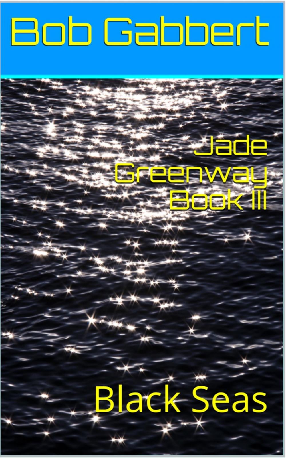 Big bigCover of Jade Greenway Book III: Black Seas