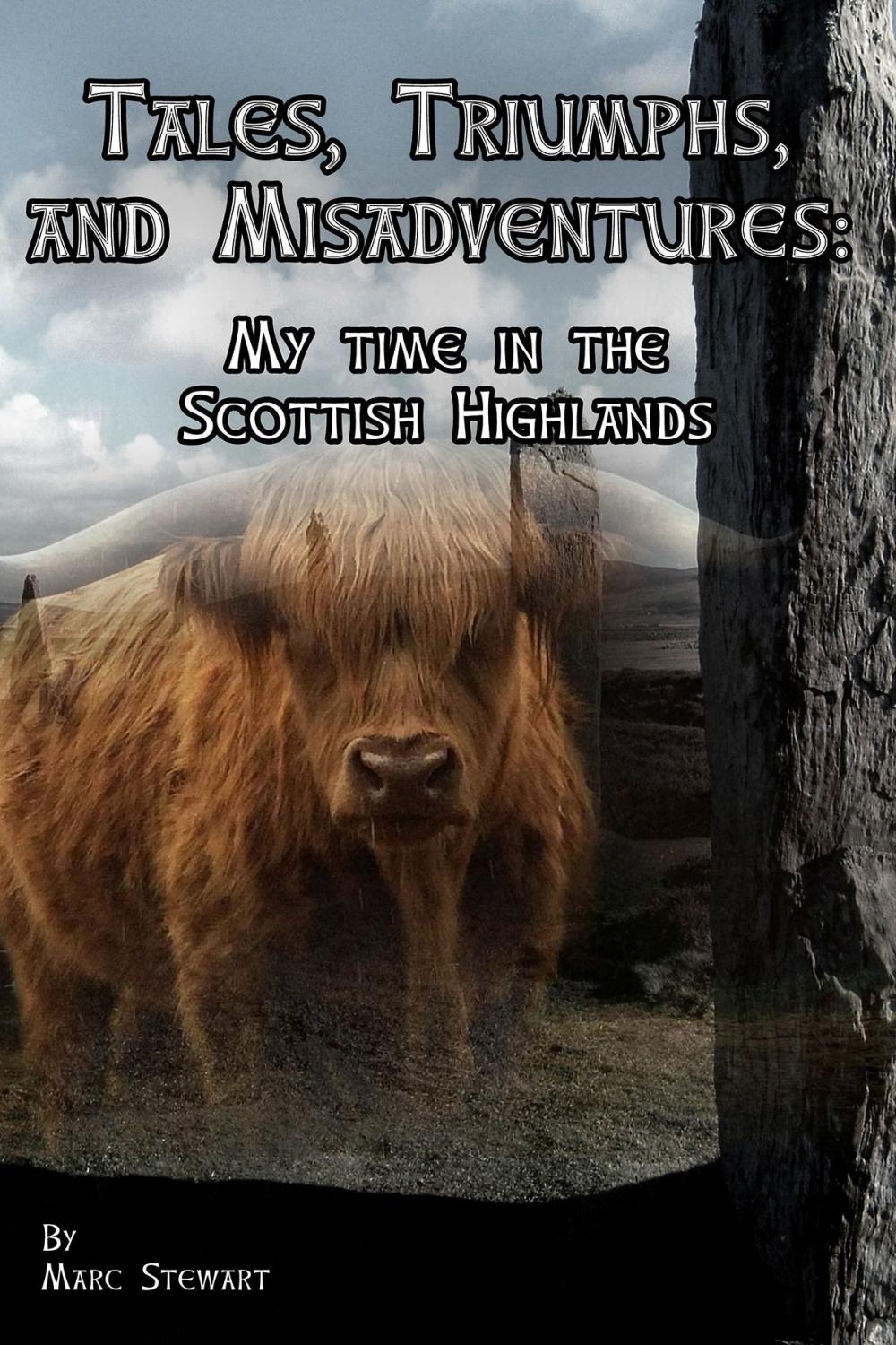 Big bigCover of Tales, Triumphs, and Misadventures, My time in the Scottish Highlands