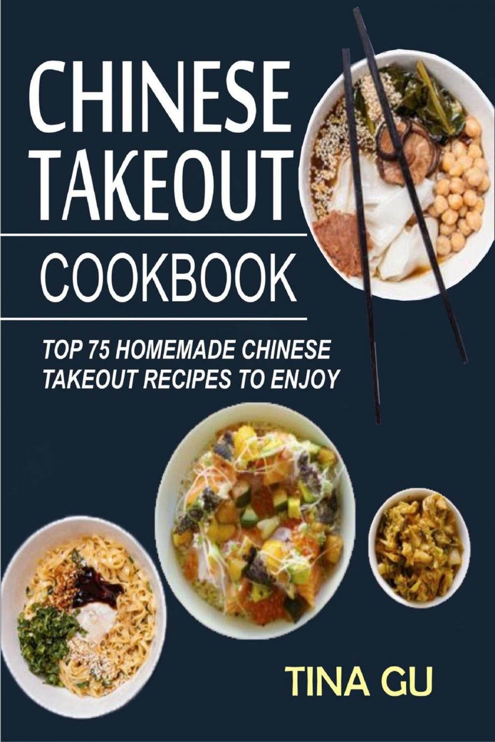 Big bigCover of Chinese Takeout Cookbook:Top 75 Homemade Chinese Takeout Recipes To Enjoy