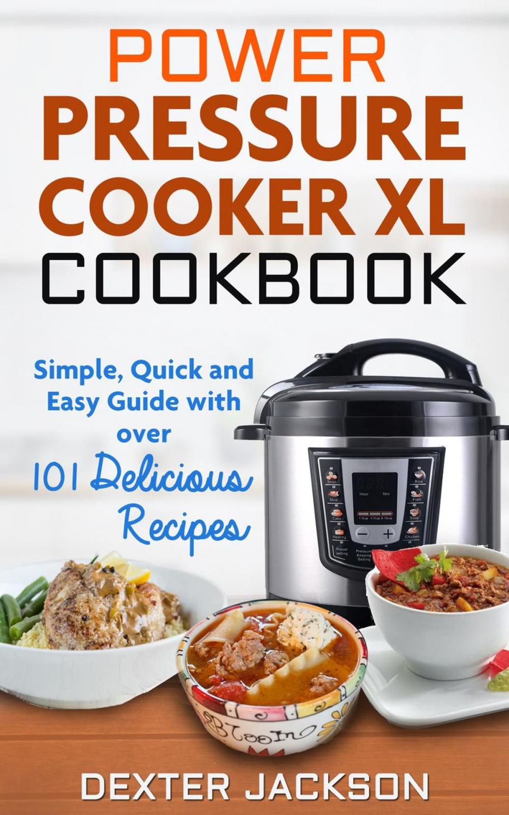 Big bigCover of Power Pressure Cooker XL Cookbook: Simple, Quick and Easy Guide With Over 101 Delicious Recipes