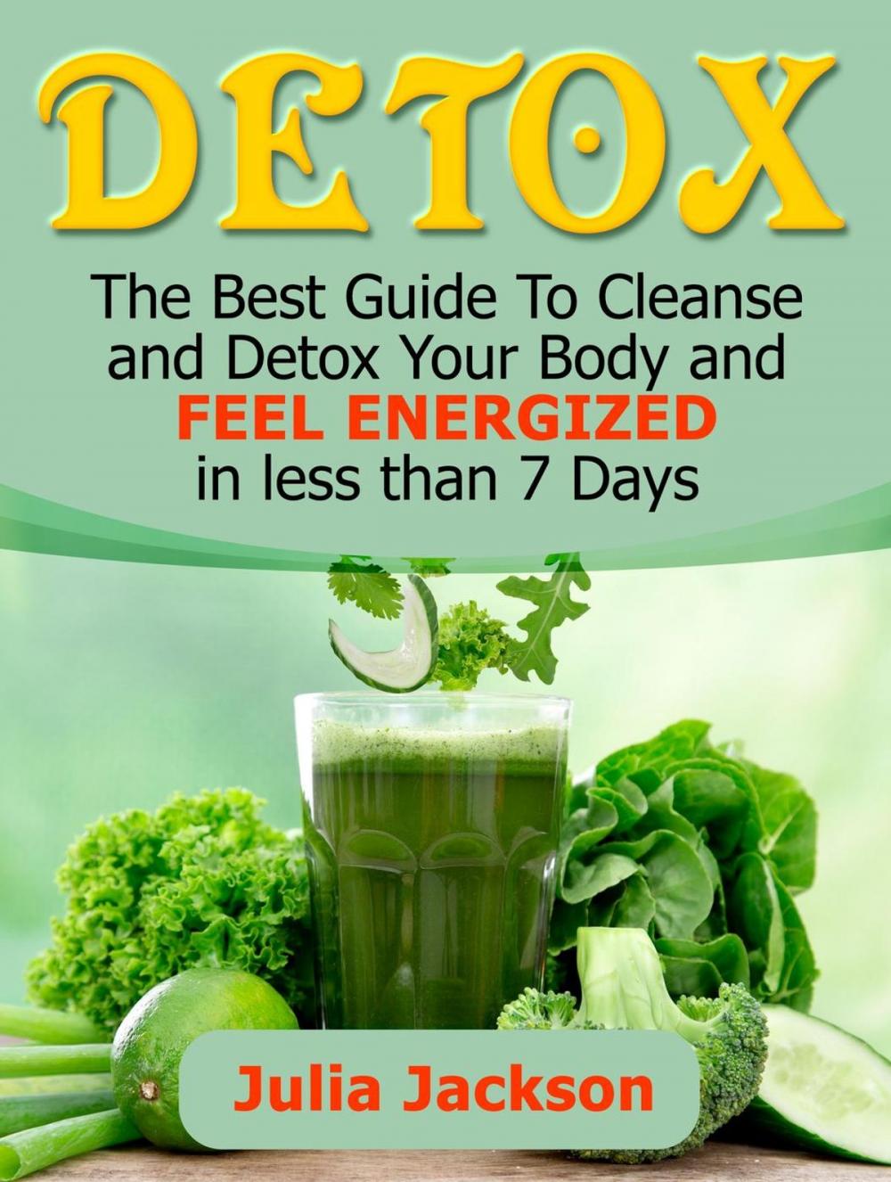 Big bigCover of Detox: The Best Guide To Cleanse and Detox Your Body and Feel Energized in less than 7 Days