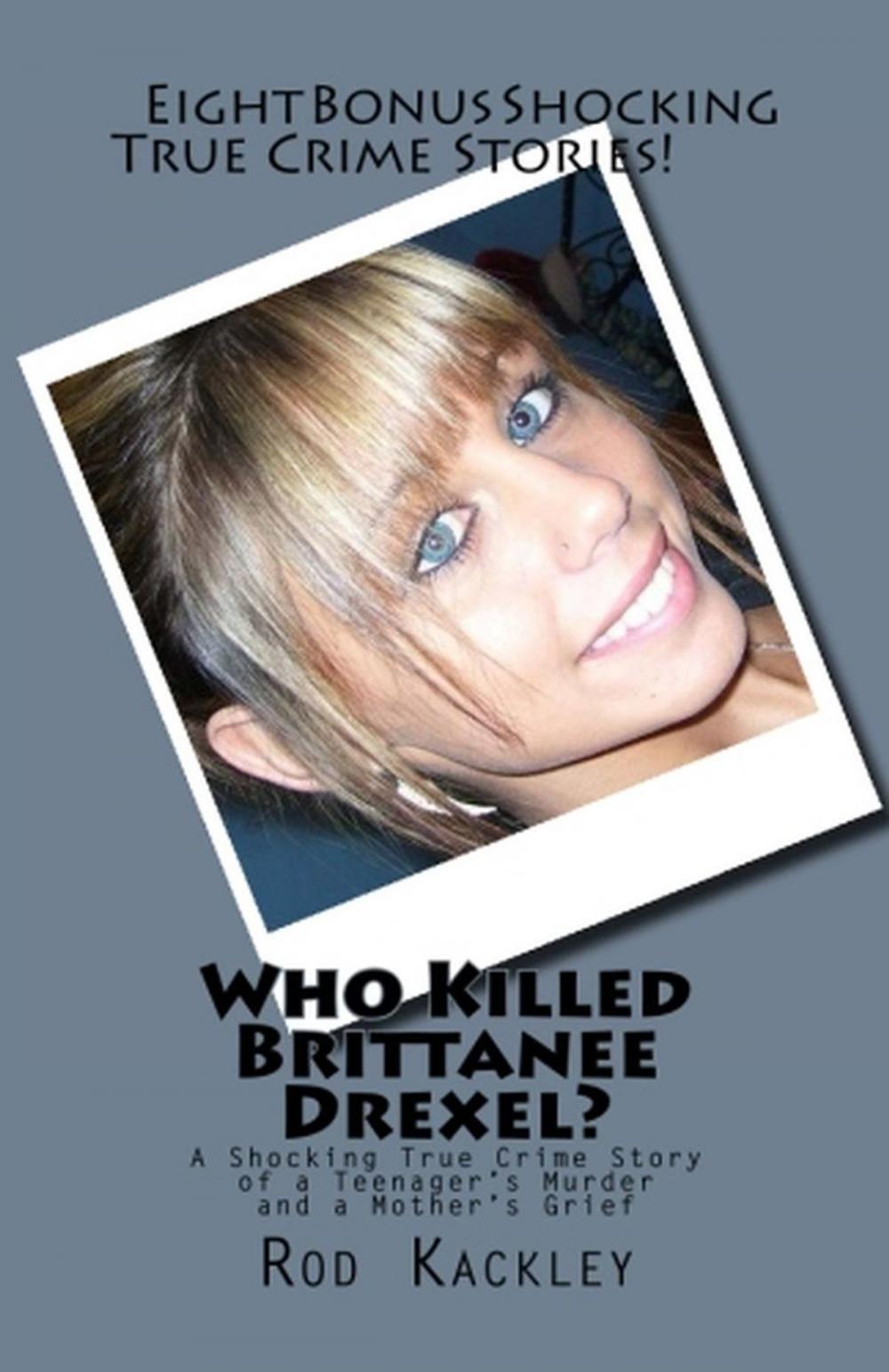 Big bigCover of Who Killed Brittanee Drexel? A Shocking True Crime Story of a Teenager's Murder and a Mother's Grief