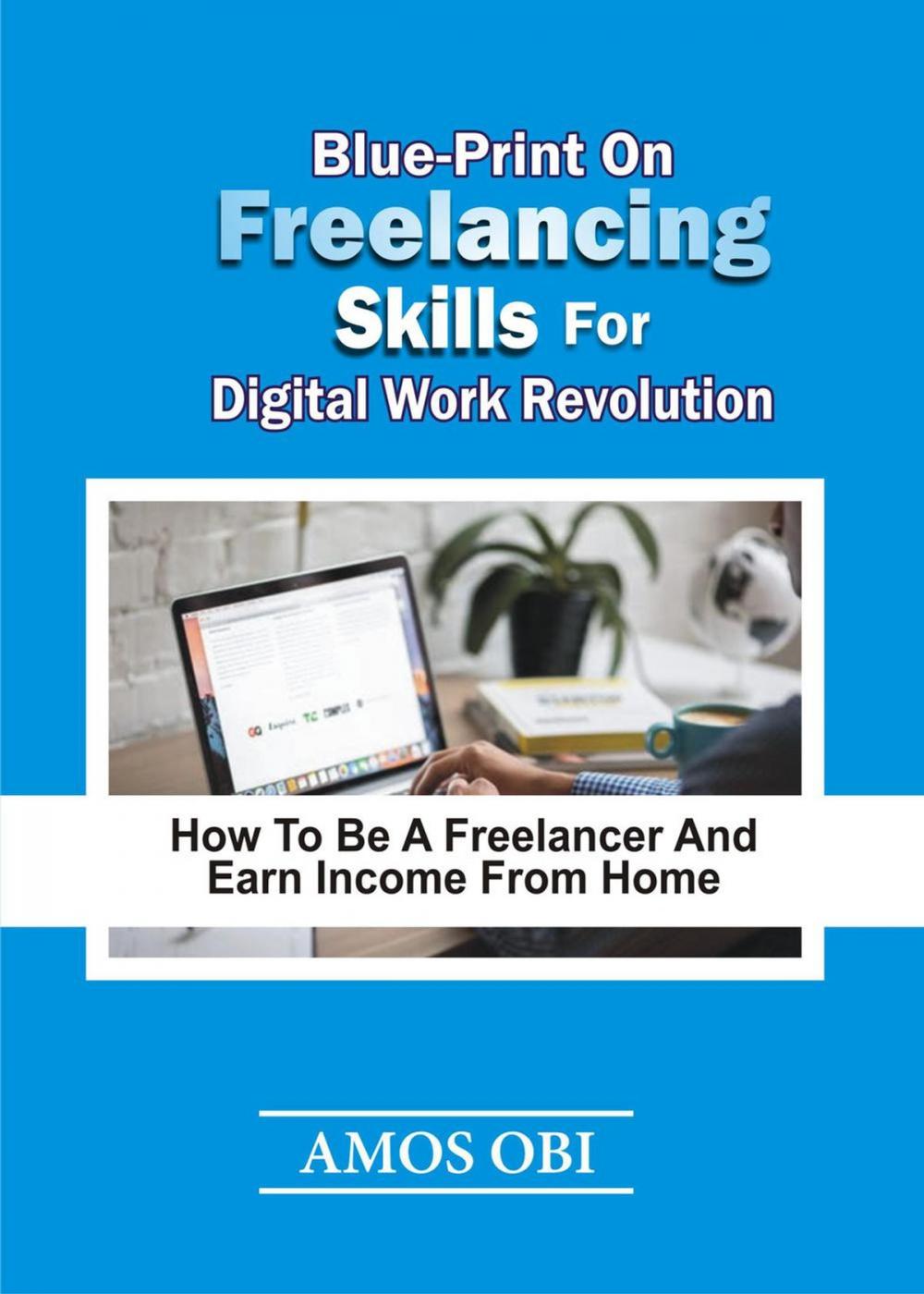 Big bigCover of Blue-Print on Freelancing Skills for Digital Work Revolution