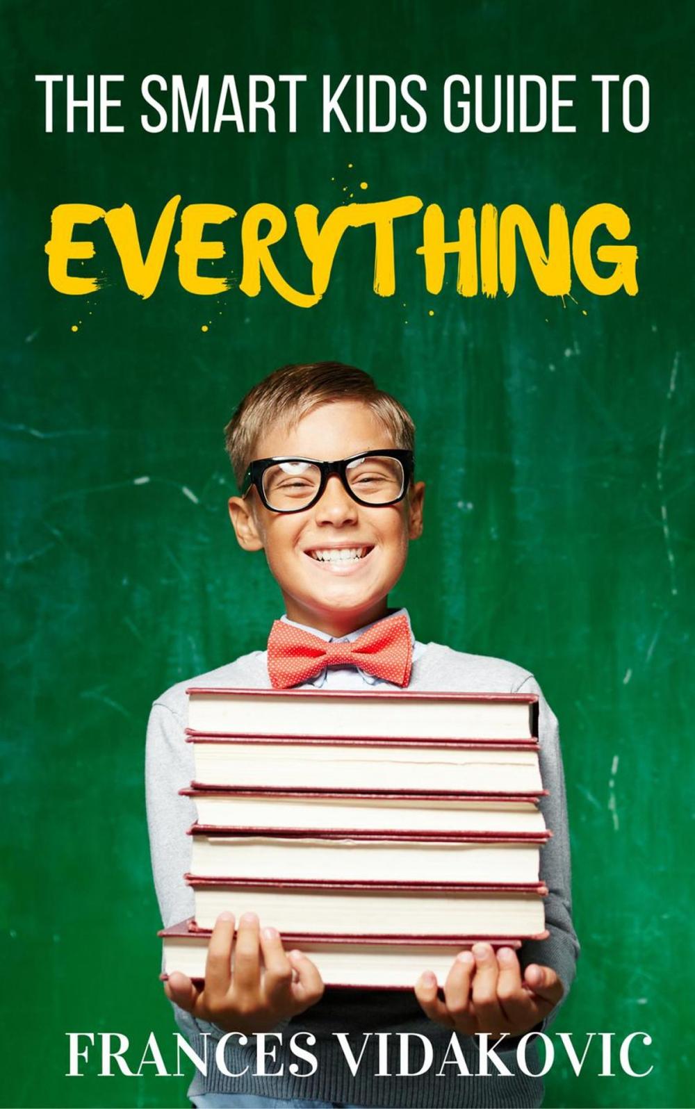 Big bigCover of The Smart Kid's Guide To Everything