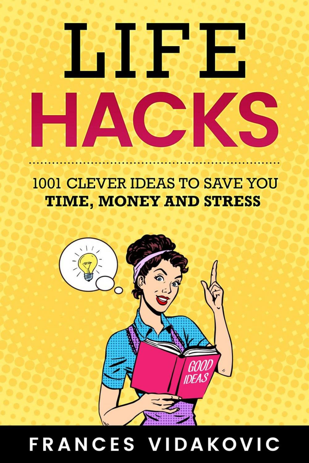 Big bigCover of Life Hacks: 1001 Clever Ideas to Save You Time, Money and Stress