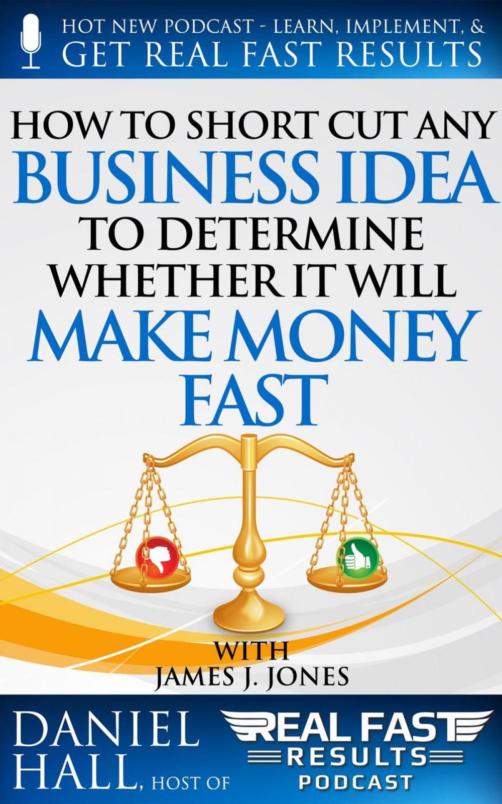 Big bigCover of How to Short-Cut Any Business Idea to Determine Whether It Will Make Money Fast