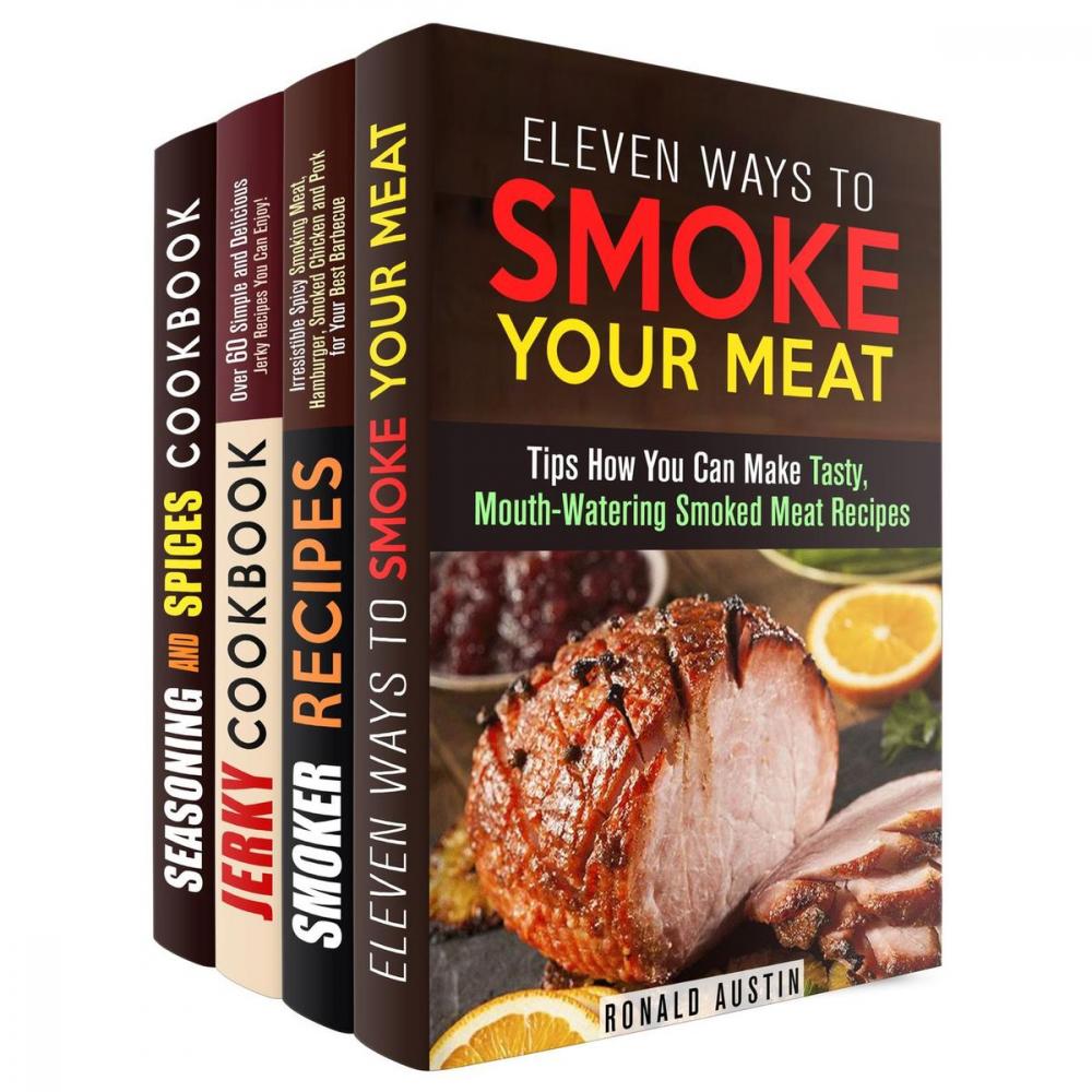 Big bigCover of Smoke Your Meat: Mouthwatering Smoked Meat Recipes, Jerky Cookbook and Spice Mixes for Your Best Barbecue