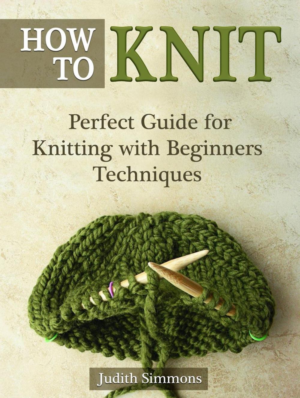 Big bigCover of How To Knit: Perfect Guide for Knitting with Beginners Techniques