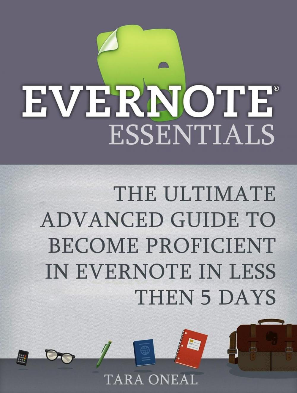 Big bigCover of Evernote Essentials: The Ultimate Advanced Guide to Become Proficient in Evernote in less then 5 Days