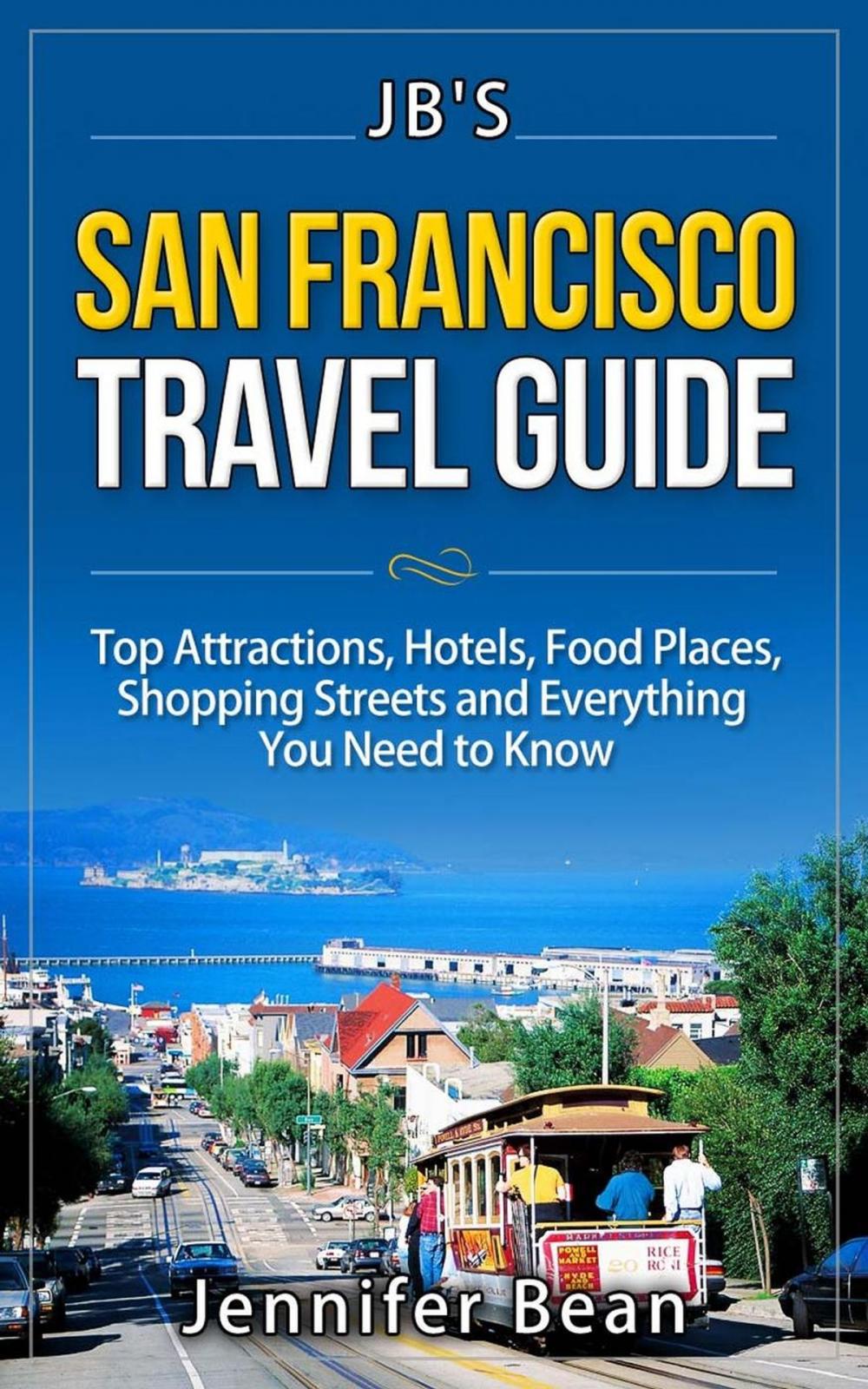 Big bigCover of San Francisco Travel Guide: Top Attractions, Hotels, Food Places, Shopping Streets, and Everything You Need to Know