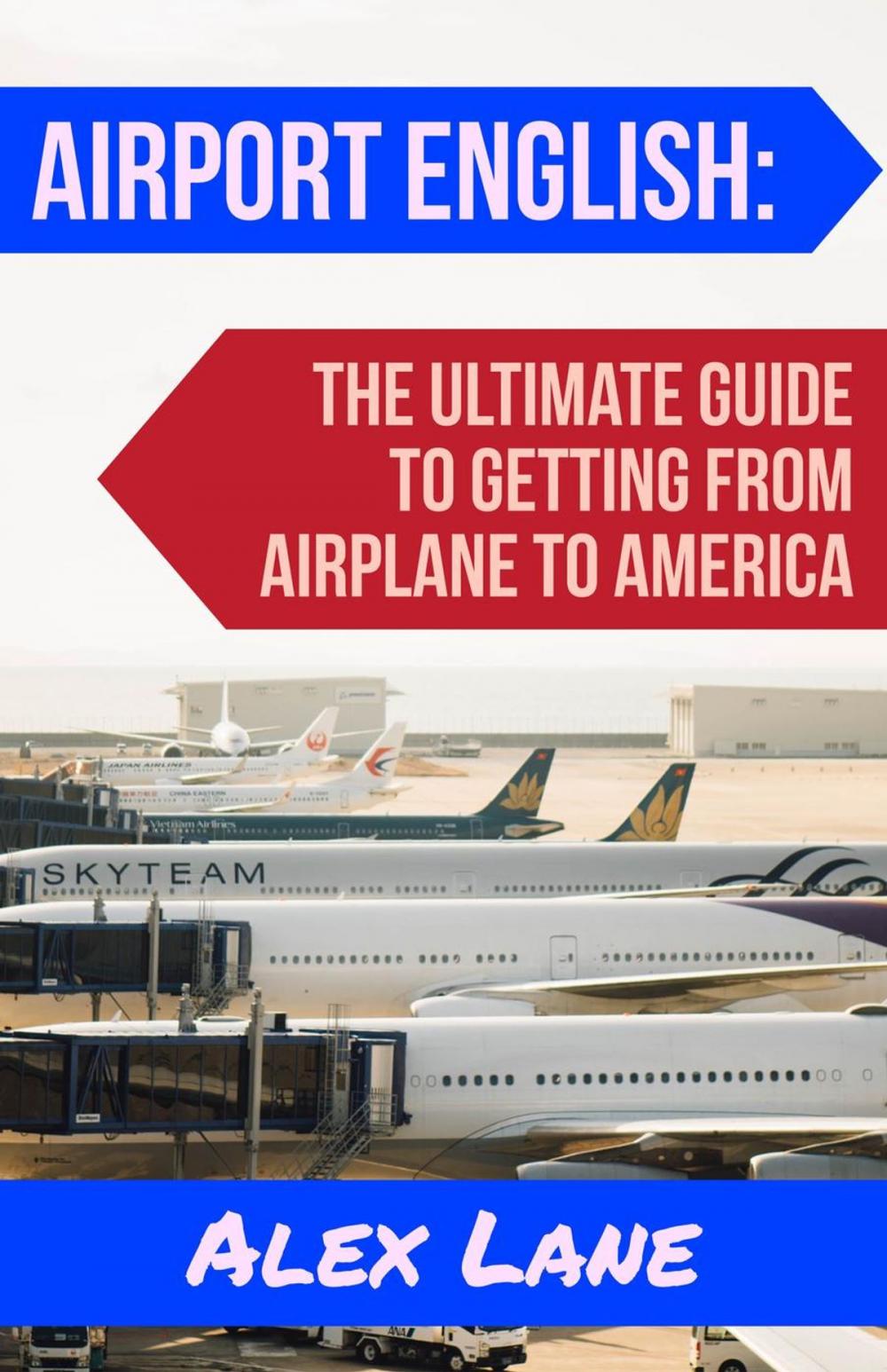 Big bigCover of Airport English: The Ultimate Guide for Getting From Airplane to America