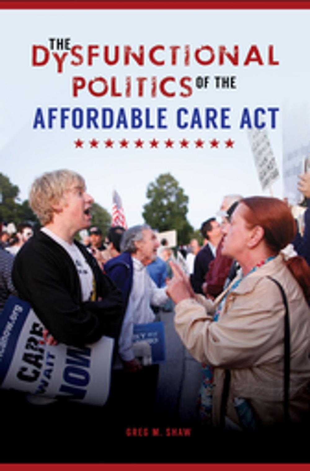 Big bigCover of The Dysfunctional Politics of the Affordable Care Act