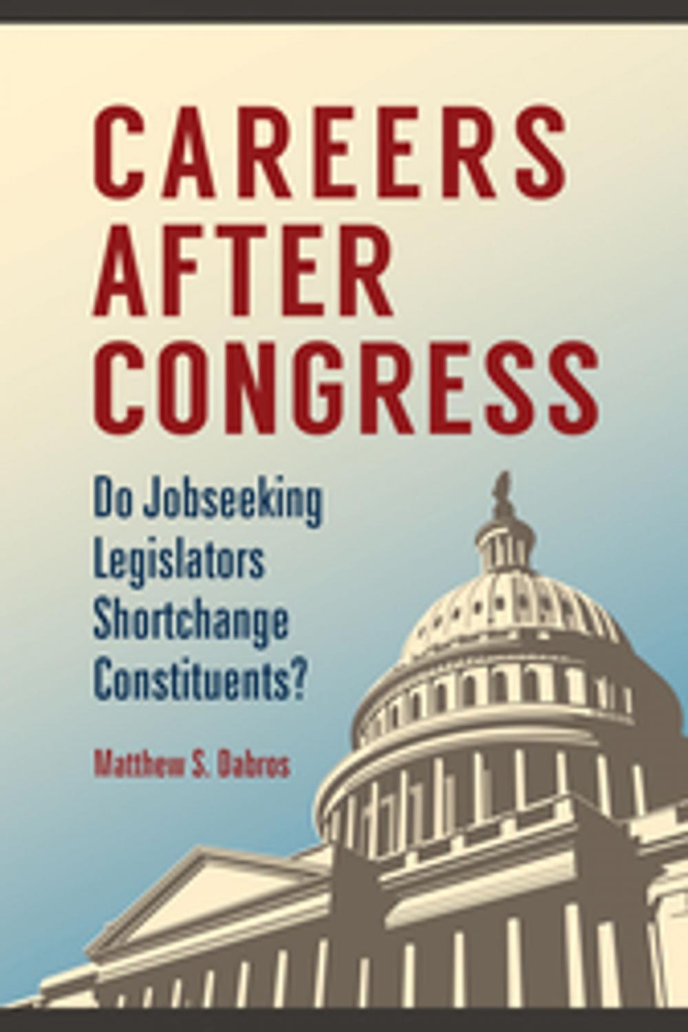 Big bigCover of Careers after Congress: Do Jobseeking Legislators Shortchange Constituents?