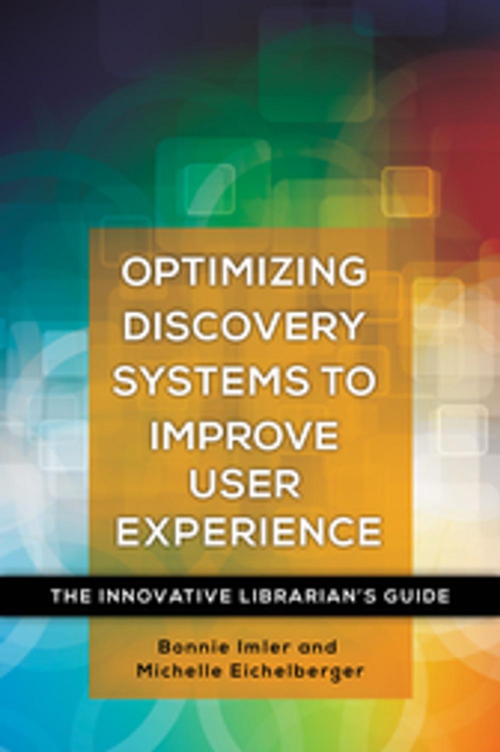 Big bigCover of Optimizing Discovery Systems to Improve User Experience: The Innovative Librarian's Guide