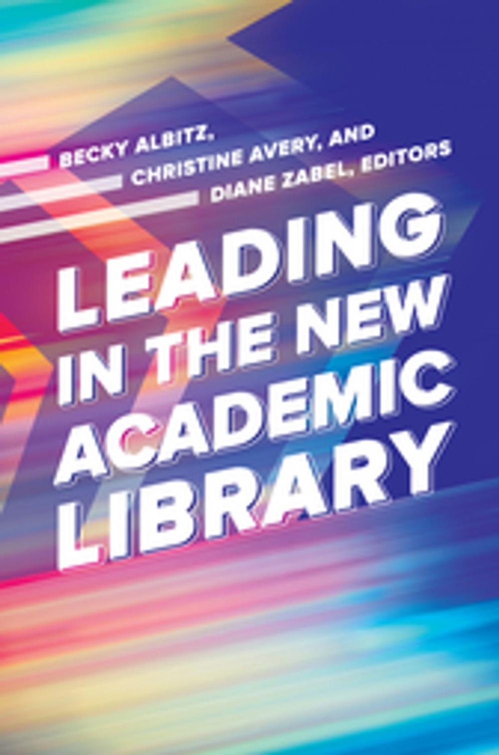 Big bigCover of Leading in the New Academic Library