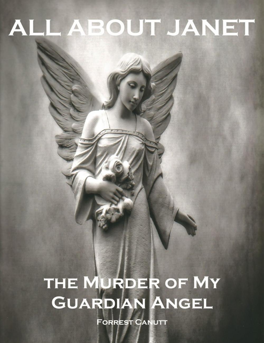 Big bigCover of All About Janet, the Murder of my Guardian Angel