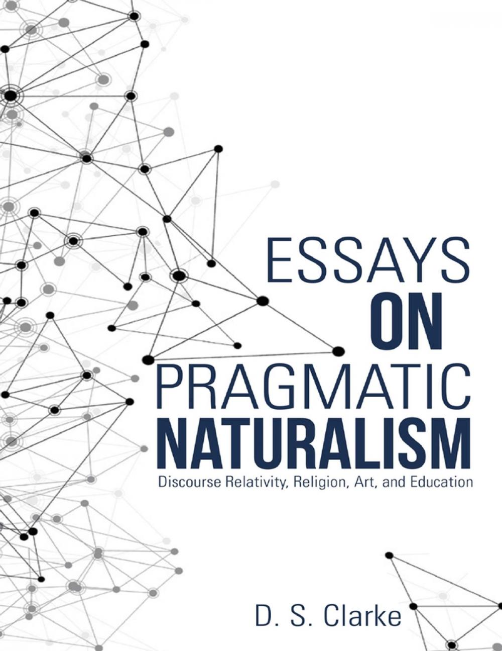 Big bigCover of Essays On Pragmatic Naturalism: Discourse Relativity, Religion, Art, and Education