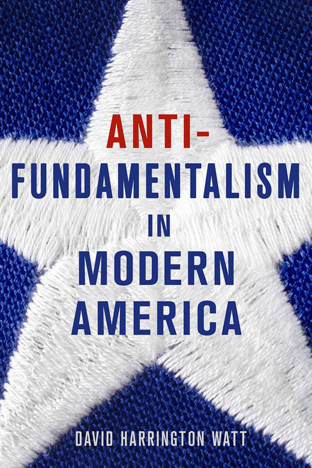 Big bigCover of Antifundamentalism in Modern America