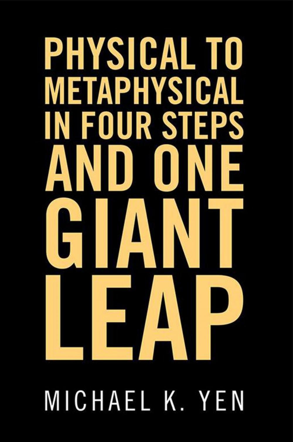 Big bigCover of Physical to Metaphysical in Four Steps and One Giant Leap