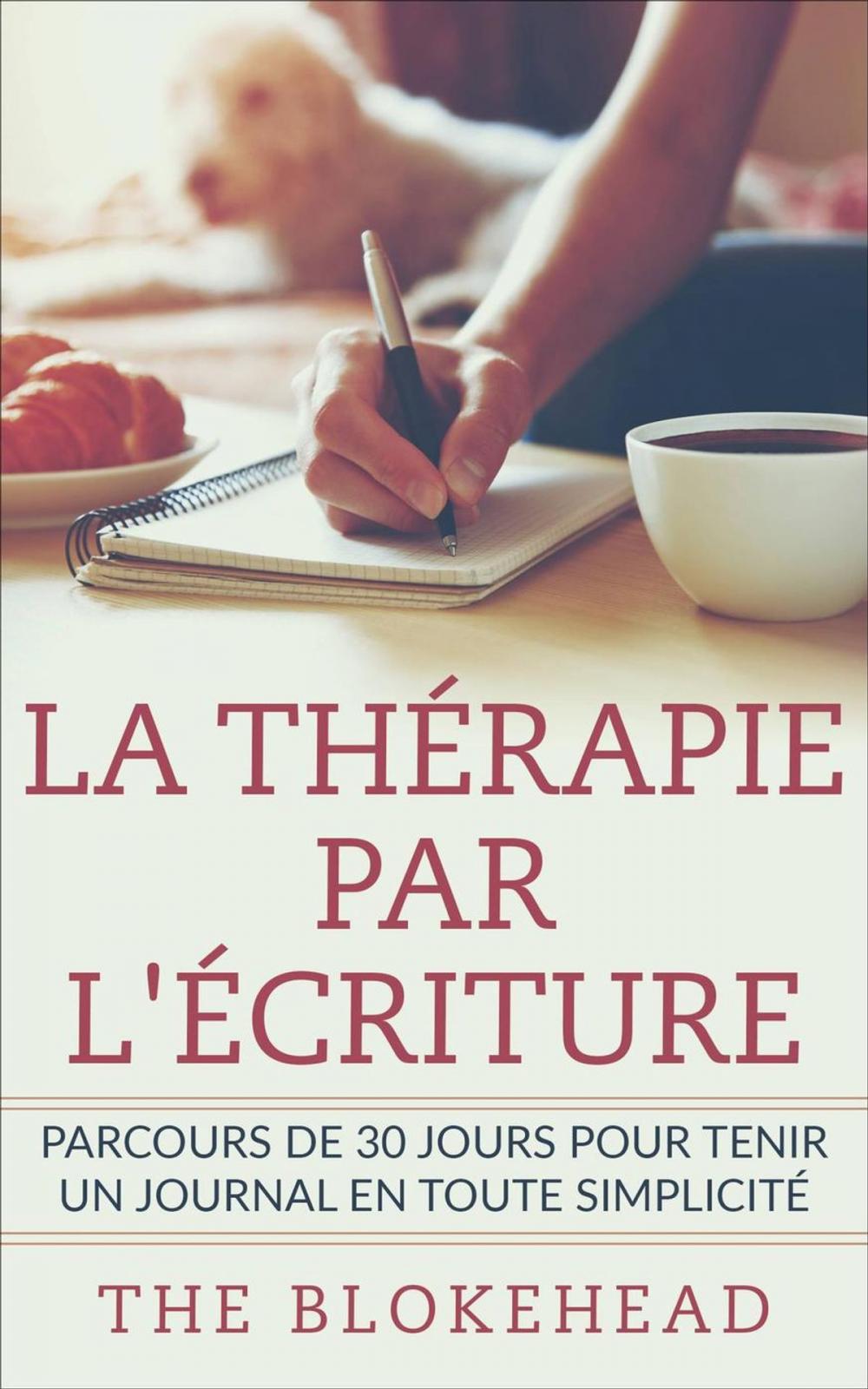 Big bigCover of La thérapie par l'écriture - Parcours de 30 jours pour tenir un journal en toute simplicité