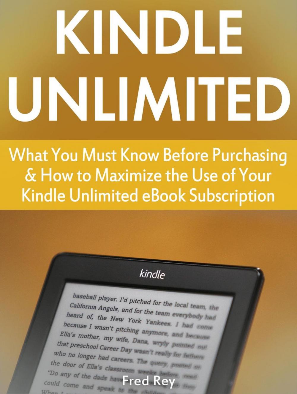 Big bigCover of Kindle Unlimited: What You Must Know Before Purchasing & How to Maximize the Use of Your Kindle Unlimited eBook Subscription