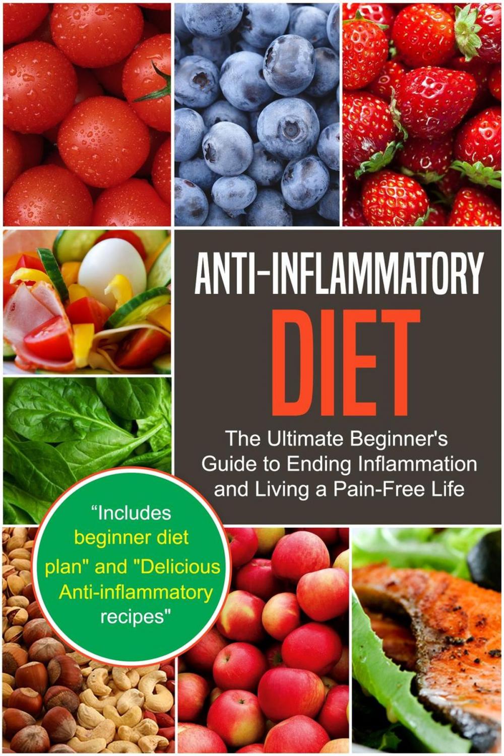 Big bigCover of Anti-Inflammatory Diet: The Ultimate Beginner's Guide to Ending Inflammation and Living a Pain-Free Life