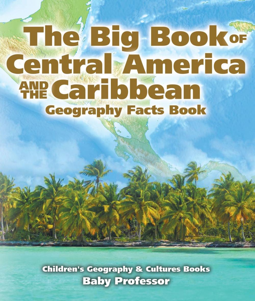 Big bigCover of The Big Book of Central America and the Caribbean - Geography Facts Book | Children's Geography & Culture Books