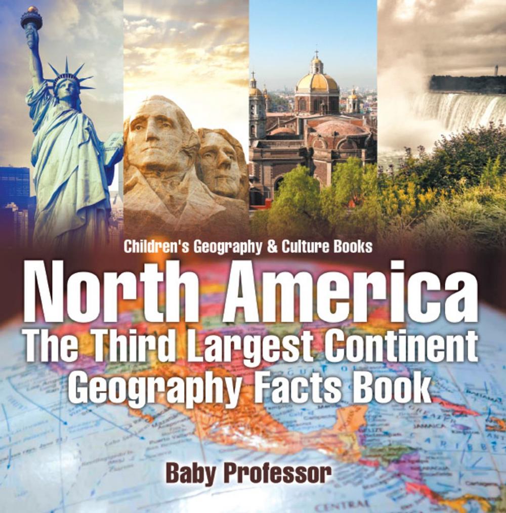 Big bigCover of North America : The Third Largest Continent - Geography Facts Book | Children's Geography & Culture Books