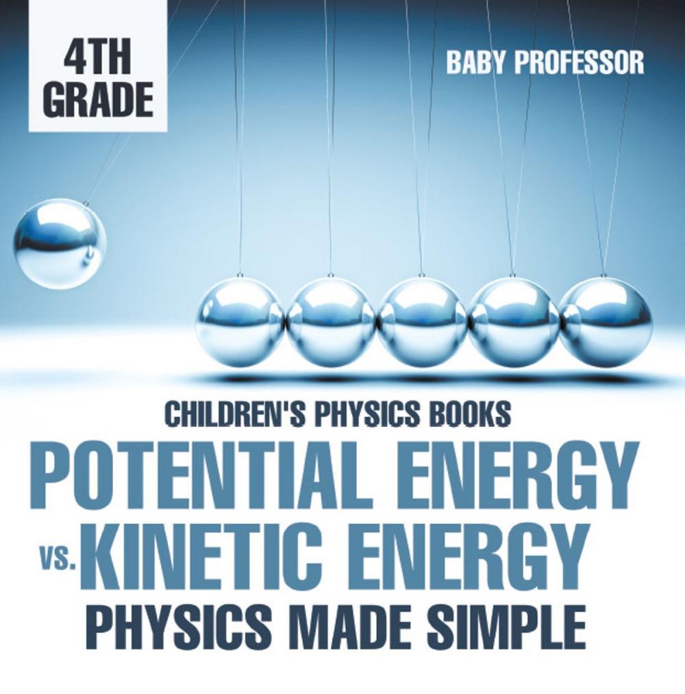 Big bigCover of Potential Energy vs. Kinetic Energy - Physics Made Simple - 4th Grade | Children's Physics Books