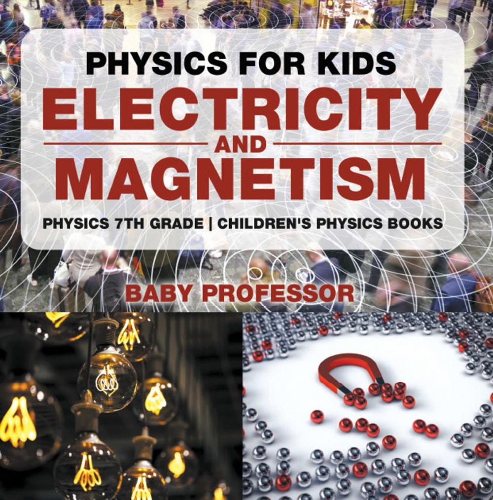 Big bigCover of Physics for Kids : Electricity and Magnetism - Physics 7th Grade | Children's Physics Books