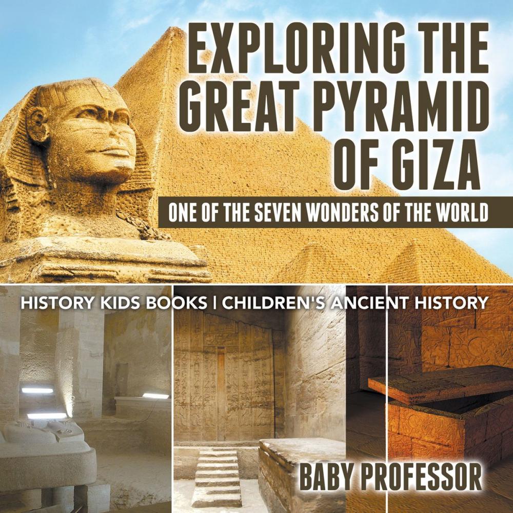 Big bigCover of Exploring The Great Pyramid of Giza : One of the Seven Wonders of the World - History Kids Books | Children's Ancient History