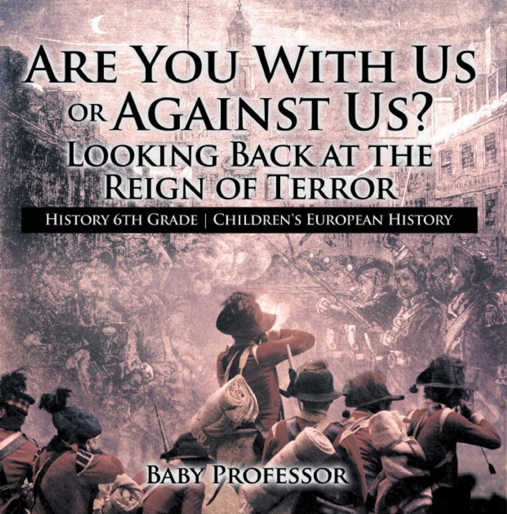 Big bigCover of Are You With Us or Against Us? Looking Back at the Reign of Terror - History 6th Grade | Children's European History