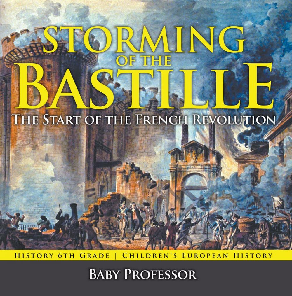 Big bigCover of Storming of the Bastille: The Start of the French Revolution - History 6th Grade | Children's European History