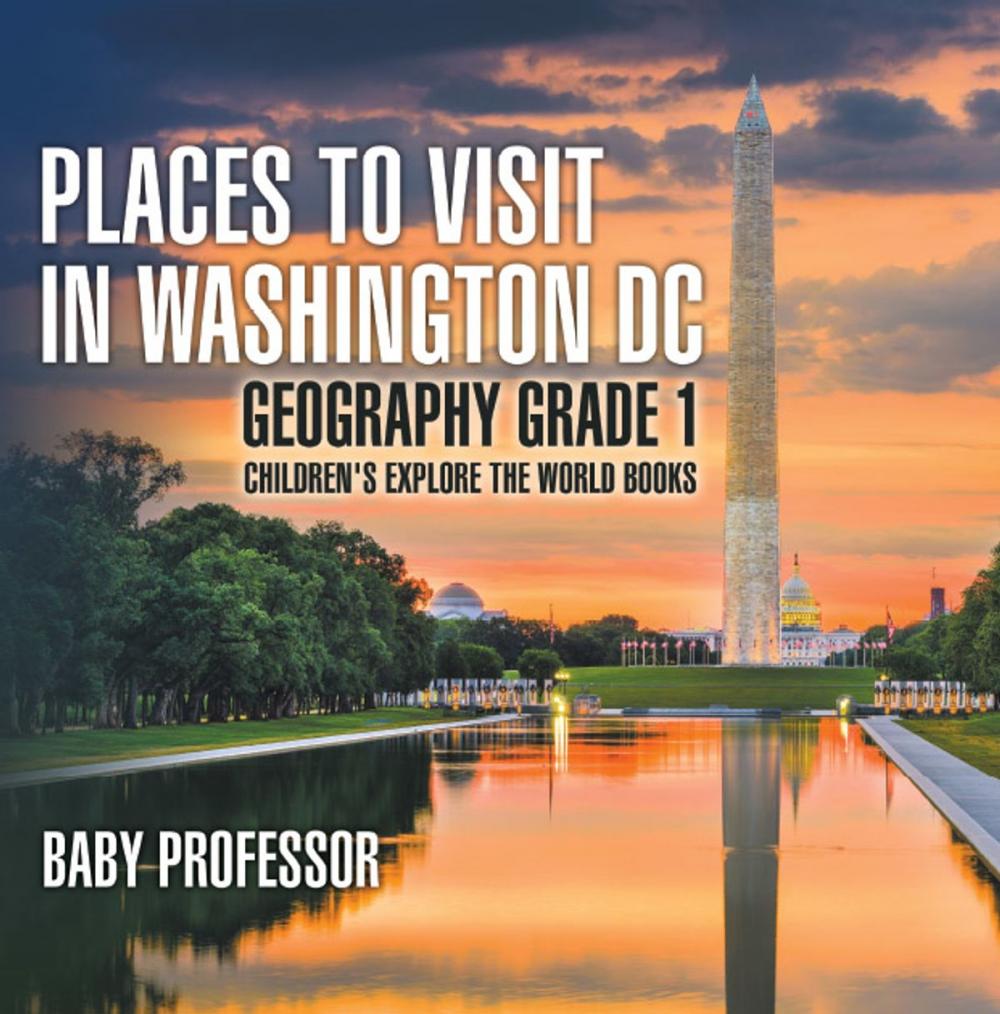 Big bigCover of Places to Visit in Washington DC - Geography Grade 1 | Children's Explore the World Books