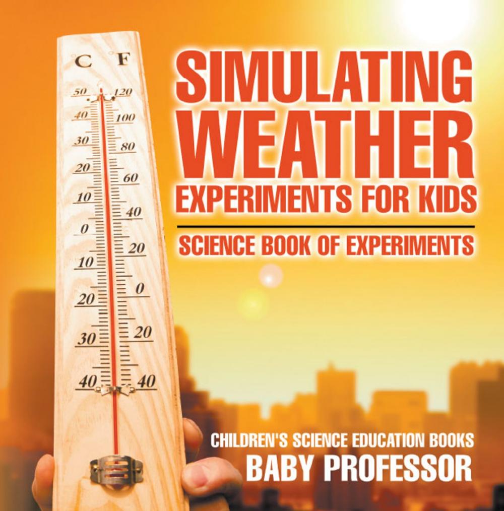 Big bigCover of Simulating Weather Experiments for Kids - Science Book of Experiments | Children's Science Education books