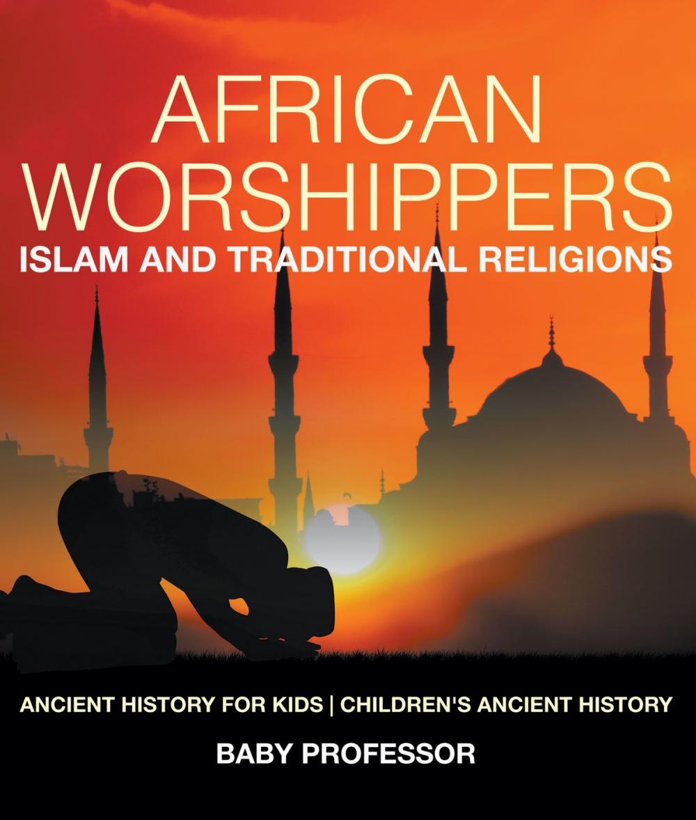Big bigCover of African Worshippers: Islam and Traditional Religions - Ancient History for Kids | Children's Ancient History