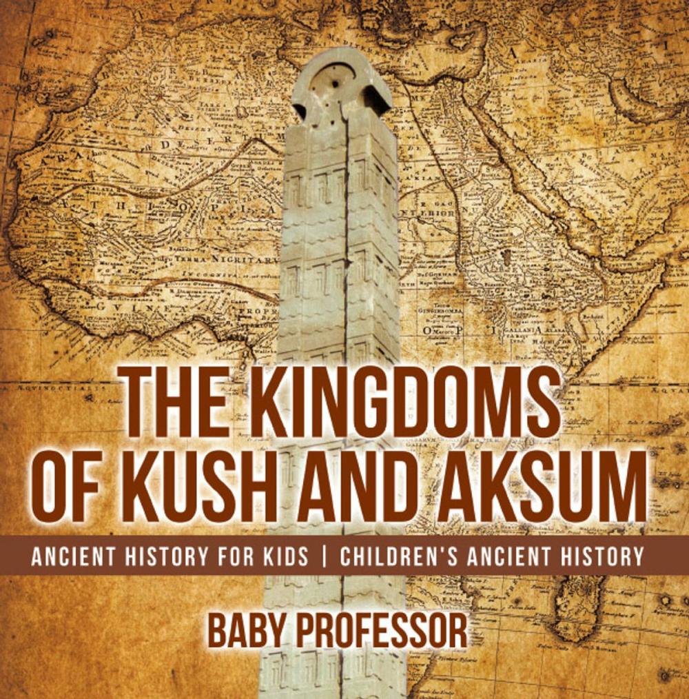 Big bigCover of The Kingdoms of Kush and Aksum - Ancient History for Kids | Children's Ancient History