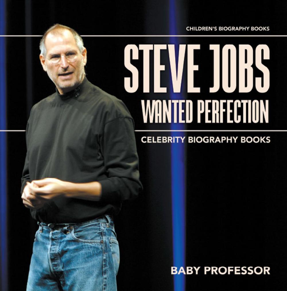 Big bigCover of Steve Jobs Wanted Perfection - Celebrity Biography Books | Children's Biography Books